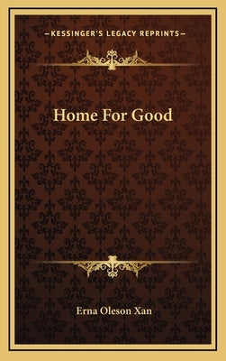 Home For Good by Xan, Erna Oleson