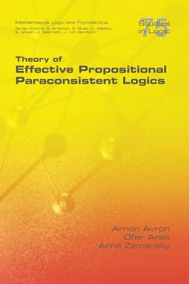 Theory of Effective Propositional Paraconsistent Logics by Avron, Arnon