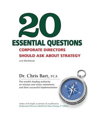 20 Essential Questions Corporate Directors Should Ask About Strategy by Bart, Chris