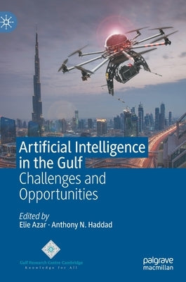 Artificial Intelligence in the Gulf: Challenges and Opportunities by Azar, Elie