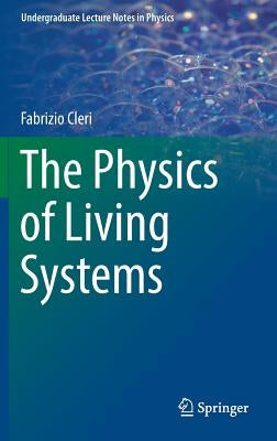 The Physics of Living Systems by Cleri, Fabrizio