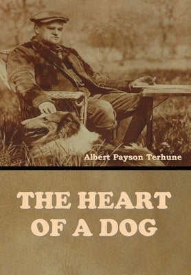 The Heart of a Dog by Terhune, Albert Payson