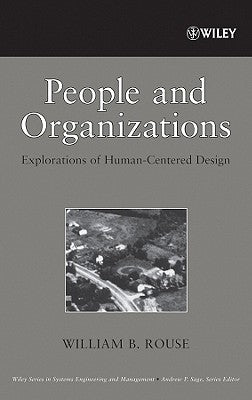 People and Organizations: Explorations of Human-Centered Design by Rouse, William B.