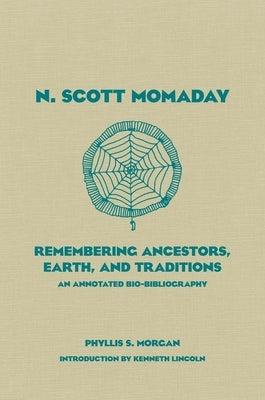 N. Scott Momaday, 55: Remembering Ancestors, Earth, and Traditions an Annotated Bio-Bibliography by Morgan, Phyllis S.