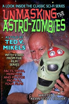 Unmasking the Astro-Zombies by Mikels, Ted V.