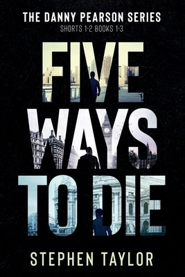 Five Ways to Die: Books 1-3 plus Shorts 1-2 by Taylor, Stephen