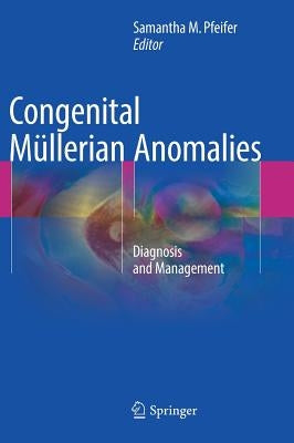 Congenital Müllerian Anomalies: Diagnosis and Management by Pfeifer, Samantha M.