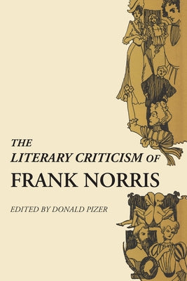 The Literary Criticism of Frank Norris by Pizer, Donald