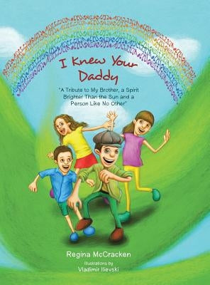 I Knew Your Daddy: A Tribute to My Brother, a Spirit Brighter Than the Sun and a Person Like No Other by McCracken, Regina