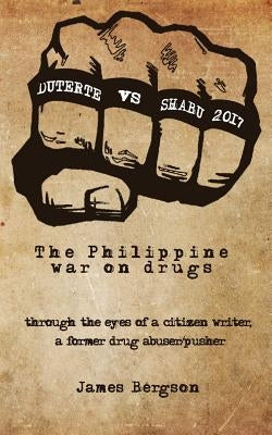 Duterte Vs Shabu 2017: The Philippine war on drugs by Bergson, James