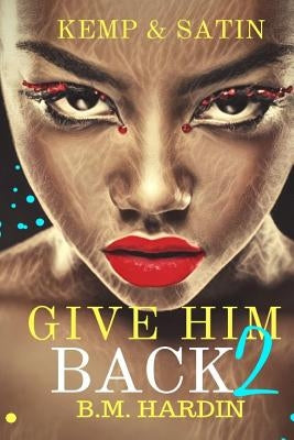 Give Him Back 2: Kemp & Satin by Hardin, B. M.