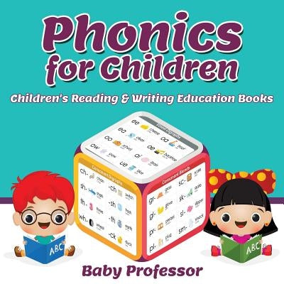 Phonics for Children: Children's Reading & Writing Education Books by Baby Professor
