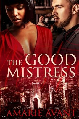 The Good Mistress: A BWWM Billionaire Romance by Avant, Amarie