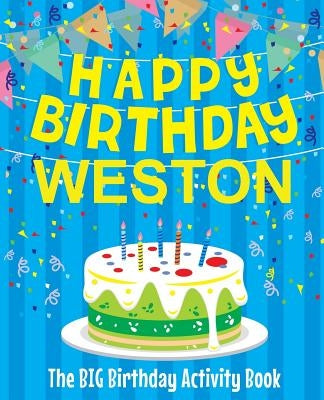 Happy Birthday Weston - The Big Birthday Activity Book: (Personalized Children's Activity Book) by Birthdaydr