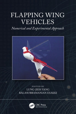 Flapping Wing Vehicles: Numerical and Experimental Approach by Yang, Lung-Jieh