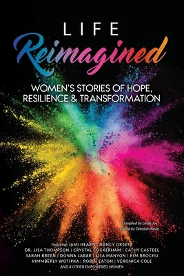 Life Reimagined: Women's Stories of Hope, Resilience & Transformation by Joy, Linda