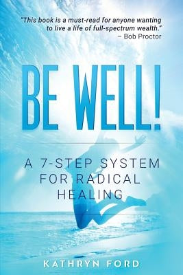 Be Well: A 7-Step System for Radical Healing by Ford, Kathryn