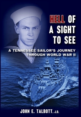 Hell of A Sight to See: A Tennessee Sailor's Journey Through World War II by Talbott, John E.