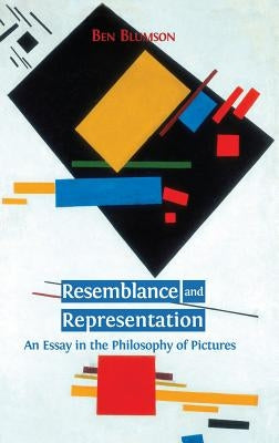 Resemblance and Representation: An Essay in the Philosophy of Pictures by Blumson, Ben