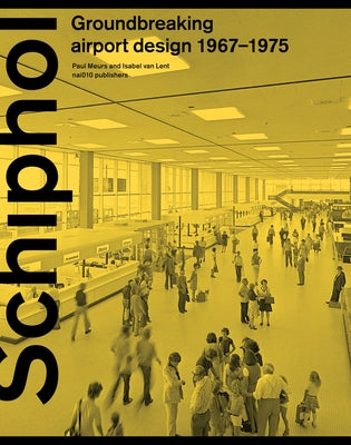Schiphol: Groundbreaking Airport Design 1967-1975 by Meurs, Paul