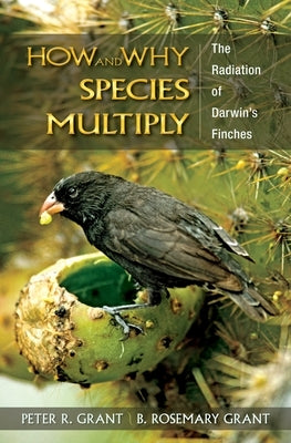 How and Why Species Multiply: The Radiation of Darwin's Finches by Grant, Peter R.