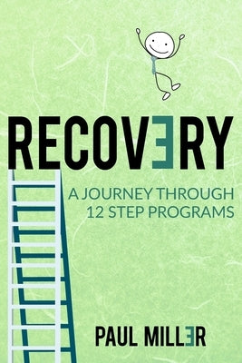 Recovery: A Journey Through 12 Step Programs by Miller, Paul W.