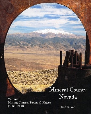 Mineral County Nevada: Mining Camps, Towns, & Places (1860-1900) by Silver, Sue
