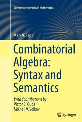 Combinatorial Algebra: Syntax and Semantics by Sapir, Mark V.