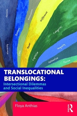 Translocational Belongings: Intersectional Dilemmas and Social Inequalities by Anthias, Floya