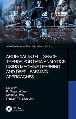 Artificial Intelligence Trends for Data Analytics Using Machine Learning and Deep Learning Approaches by Devi, K. Gayathri