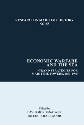 Economic Warfare and the Sea: Grand Strategies for Maritime Powers, C. 1600-1945 by Morgan-Owen, David