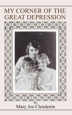 My Corner of the Great Depression by Clendenin, Mary Joe