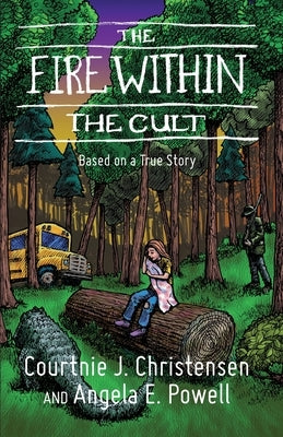 The Fire Within The Cult: Based on a True Story by Christensen, Courtnie J.