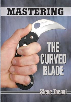 Mastering the Curved Blade by Tarani, Steve