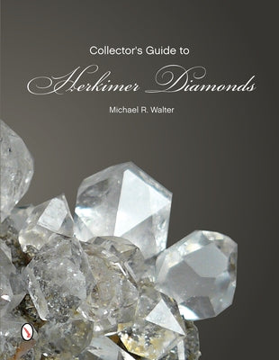The Collector's Guide to Herkimer Diamonds by Walter, Michael R.