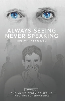 Always Seeing, Never Speaking: The Testimony of a Seer by Caselman, Kelly J.
