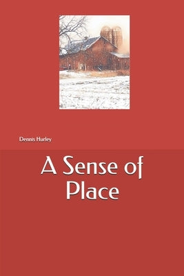 A Sense of Place by Hurley, Dennis Edward