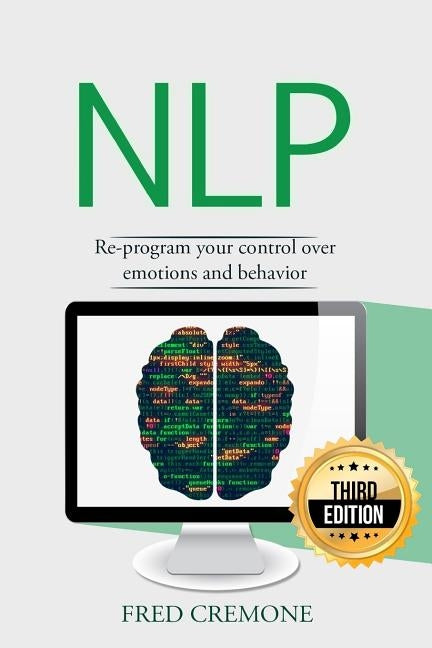 Nlp: Neuro Linguistic Programming: Re-program your control over emotions and behavior, Mind Control by Cremone, Fred