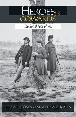 Heroes and Cowards: The Social Face of War the Social Face of War by Costa, Dora L.
