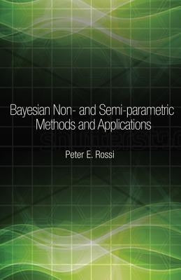 Bayesian Non- And Semi-Parametric Methods and Applications by Rossi, Peter