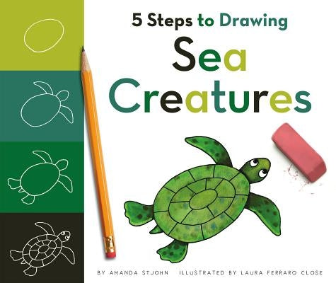 5 Steps to Drawing Sea Creatures by Stjohn, Amanda