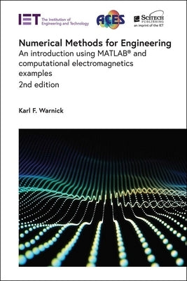 Numerical Methods for Engineering: An Introduction Using Matlab(r) and Computational Electromagnetics Examples by Warnick, Karl F.
