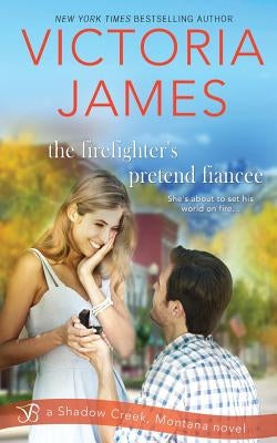 The Firefighter's Pretend Fiancee by James, Victoria