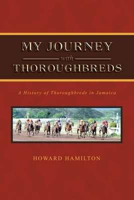 My Journey with Thoroughbreds by Hamilton, Howard