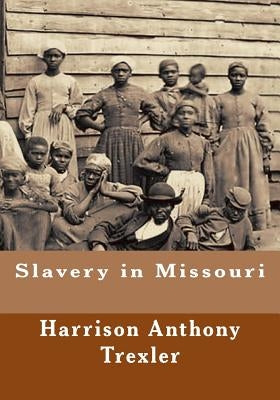 Slavery in Missouri by Trexler, Harrison Anthony