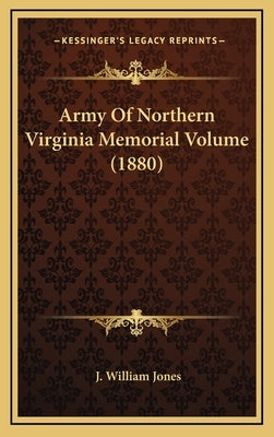 Army of Northern Virginia Memorial Volume (1880) by Jones, J. William