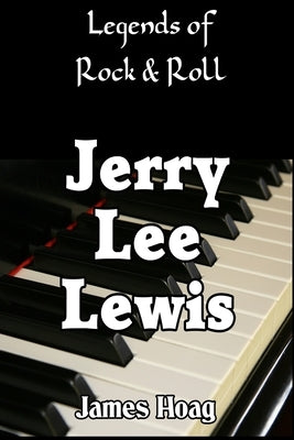 Legends of Rock & Roll - Jerry Lee Lewis by Hoag, James