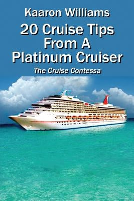 20 Cruise Tips from a Platinum Cruiser: The Cruise Contessa by Williams, Kaaron