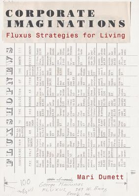 Corporate Imaginations: Fluxus Strategies for Living by Dumett, Mari