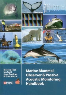 Marine Mammal Observer and Passive Acoustic Monitoring Handbook by Todd, Victoria